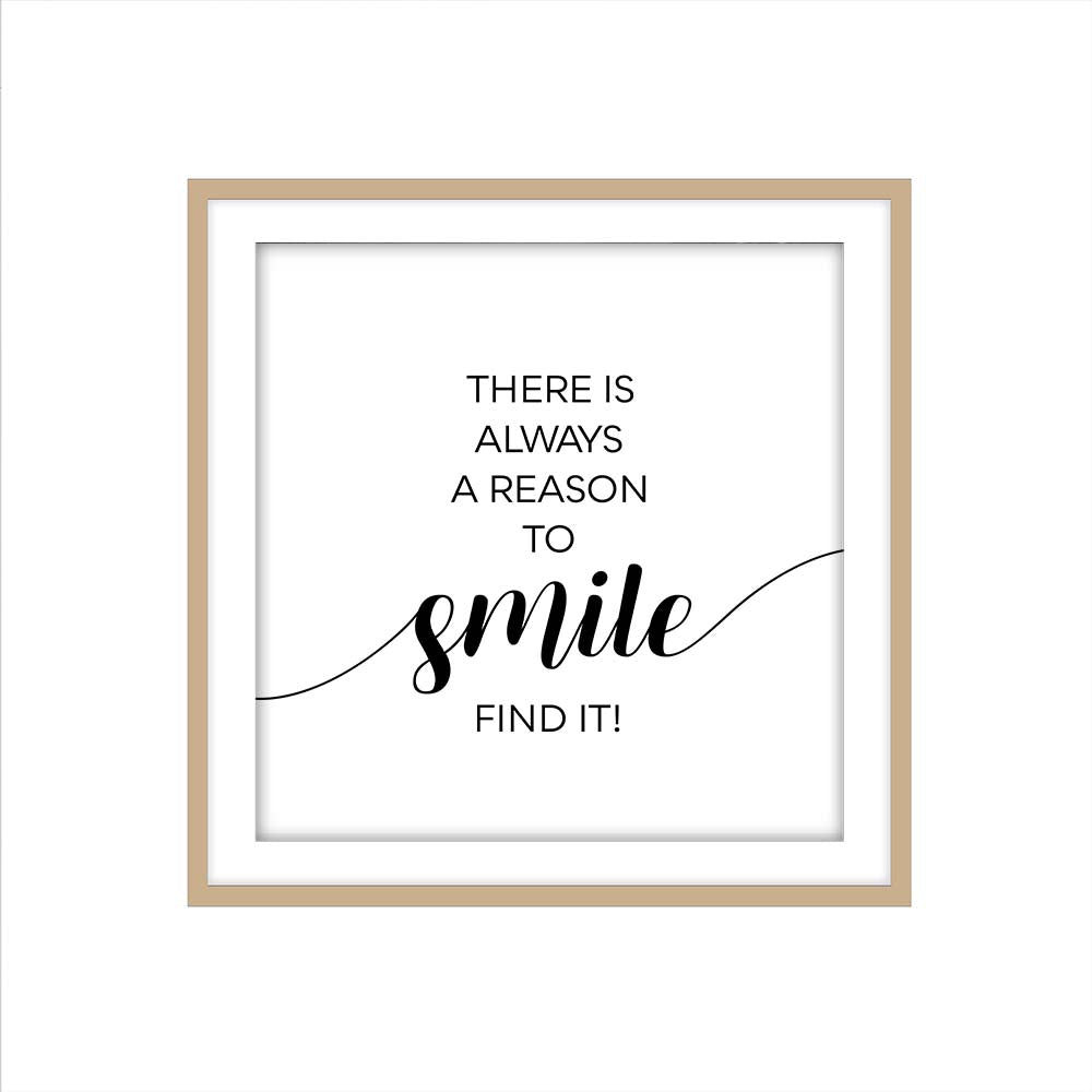 THERE IS ALWAYS A REASON TO SMILE