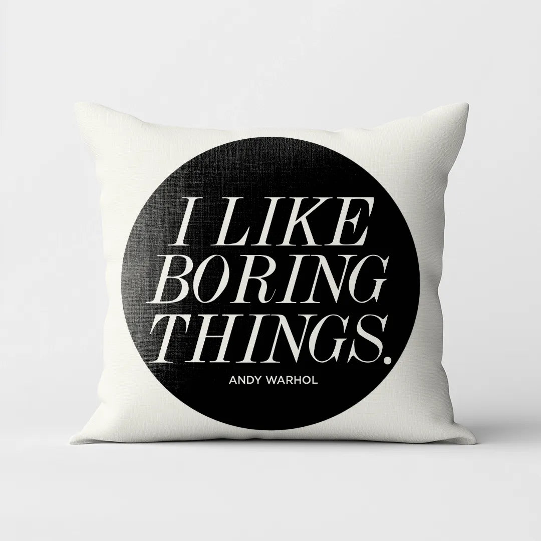 I Like Boring Things - White Cushion Cover with Andy Warhol Quote  Print