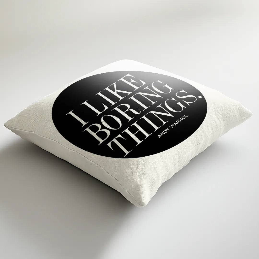 I Like Boring Things - White Cushion Cover with Andy Warhol Quote  Print